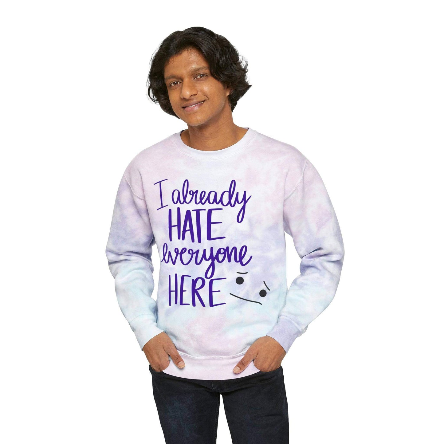I Already Hate Everyone Here Tie-Dye Sweatshirt - Sarcastic, Pre-Shrunk and Colorful, Brand63