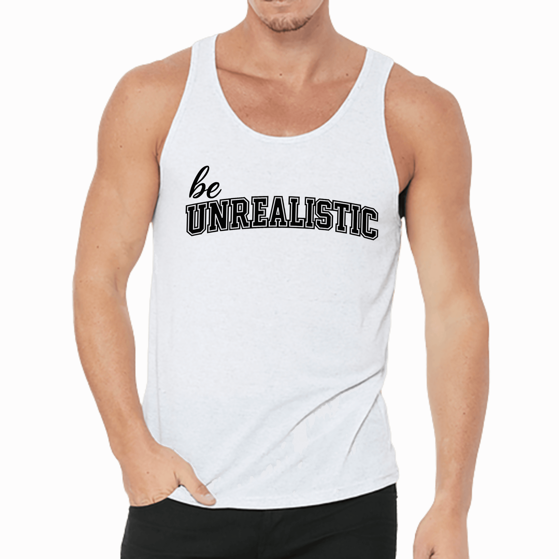 Be Unrealistic Tank Top — Motivational Graphic Jersey Tank, Brand63