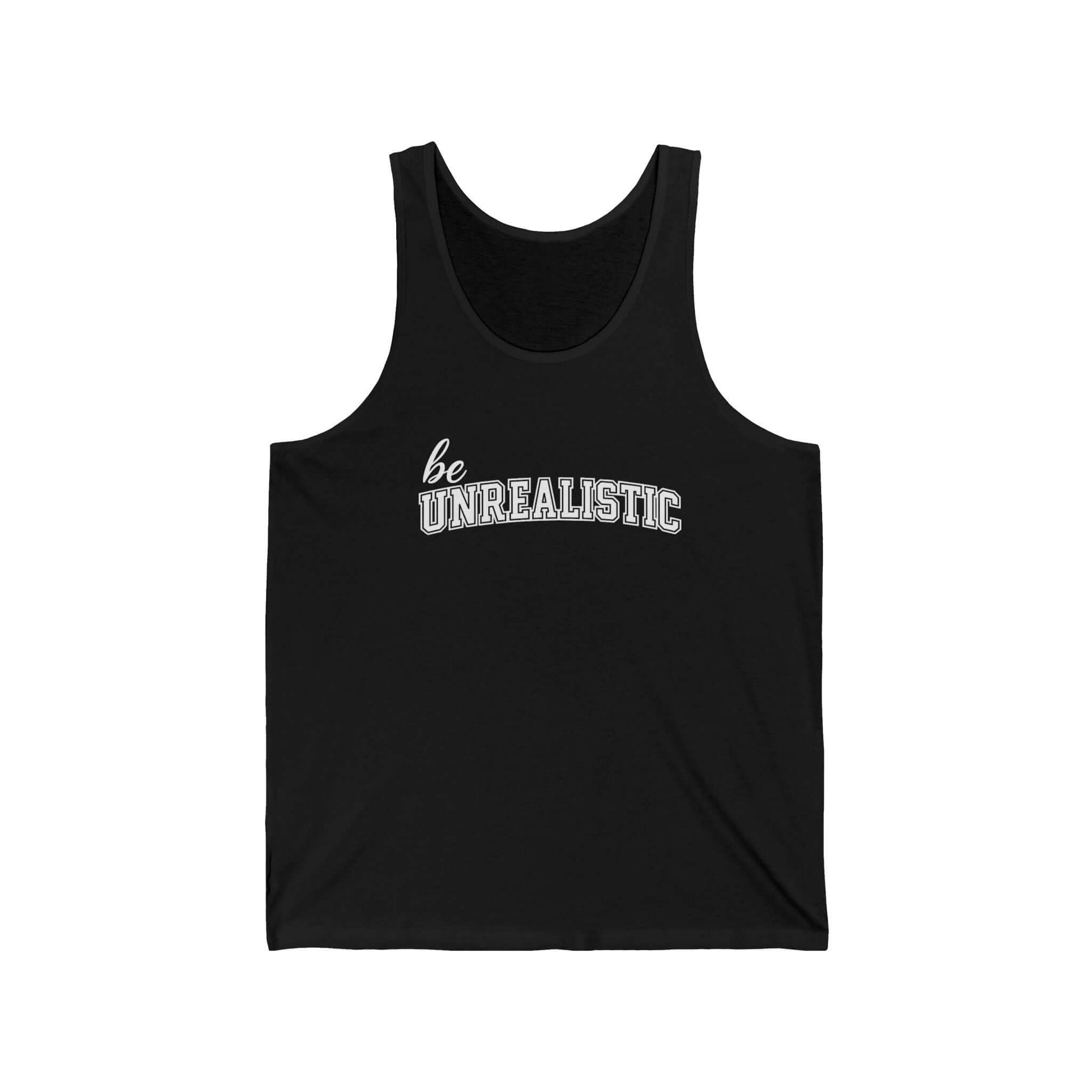 Be Unrealistic Tank Top — Motivational Graphic Jersey Tank, Brand63