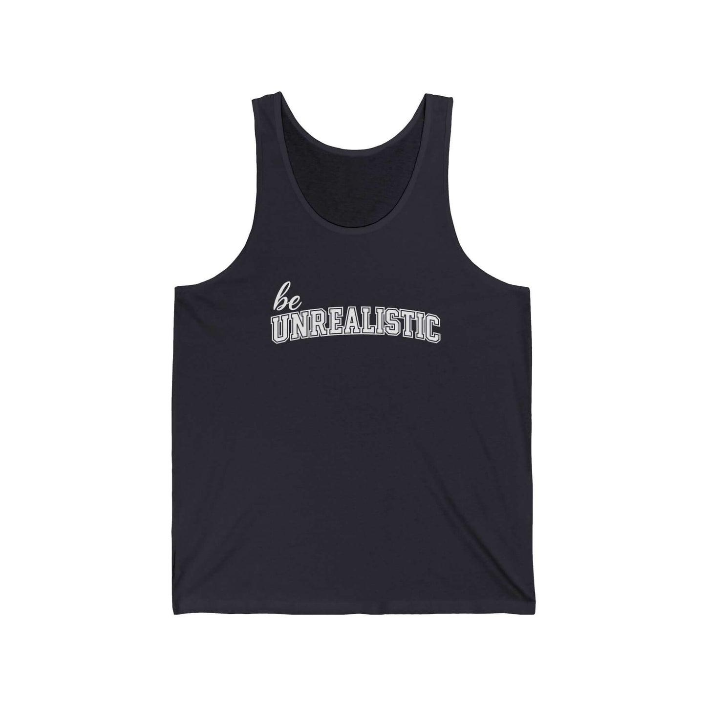Be Unrealistic Tank Top — Motivational Graphic Jersey Tank, Brand63