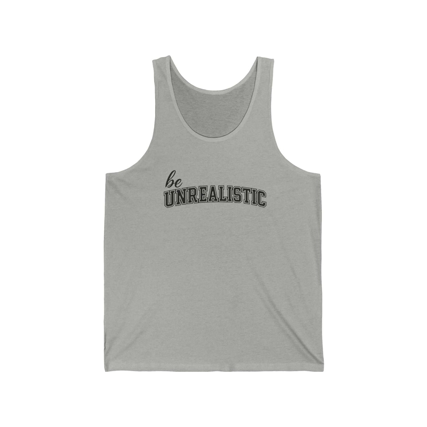 Be Unrealistic Tank Top — Motivational Graphic Jersey Tank, Brand63