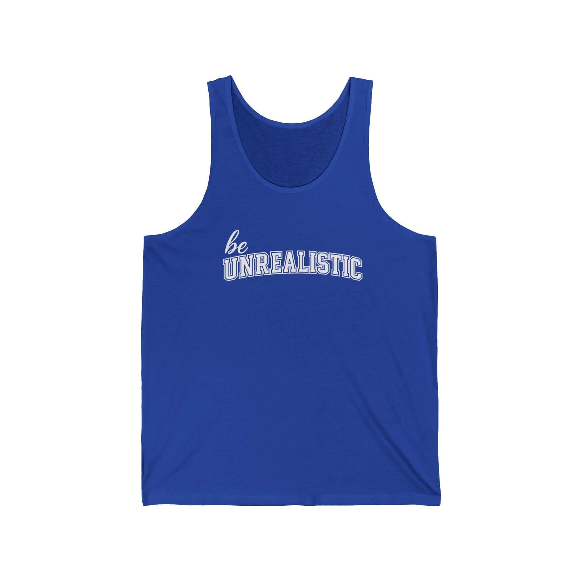 Be Unrealistic Tank Top — Motivational Graphic Jersey Tank, Brand63