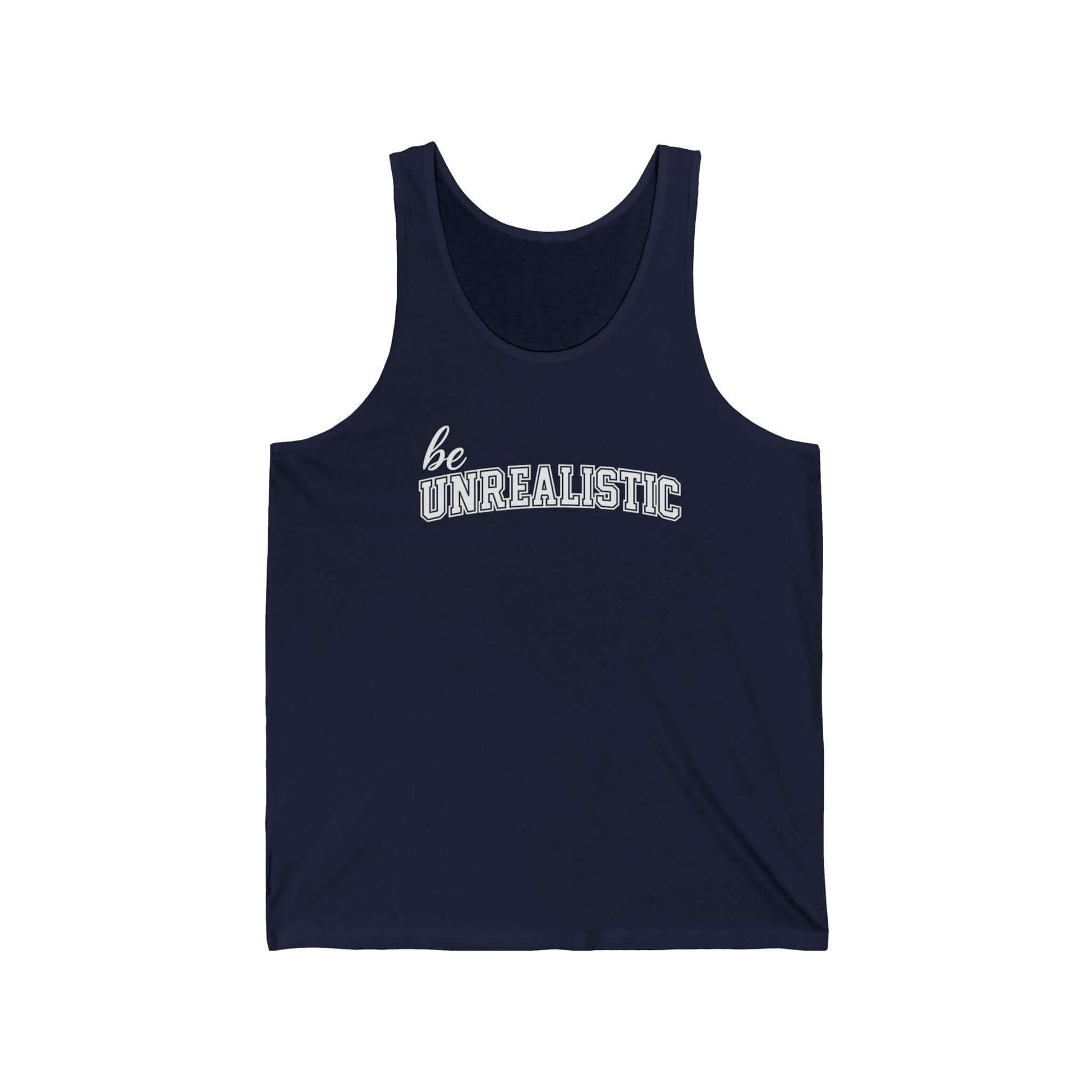 Be Unrealistic Tank Top — Motivational Graphic Jersey Tank, Brand63