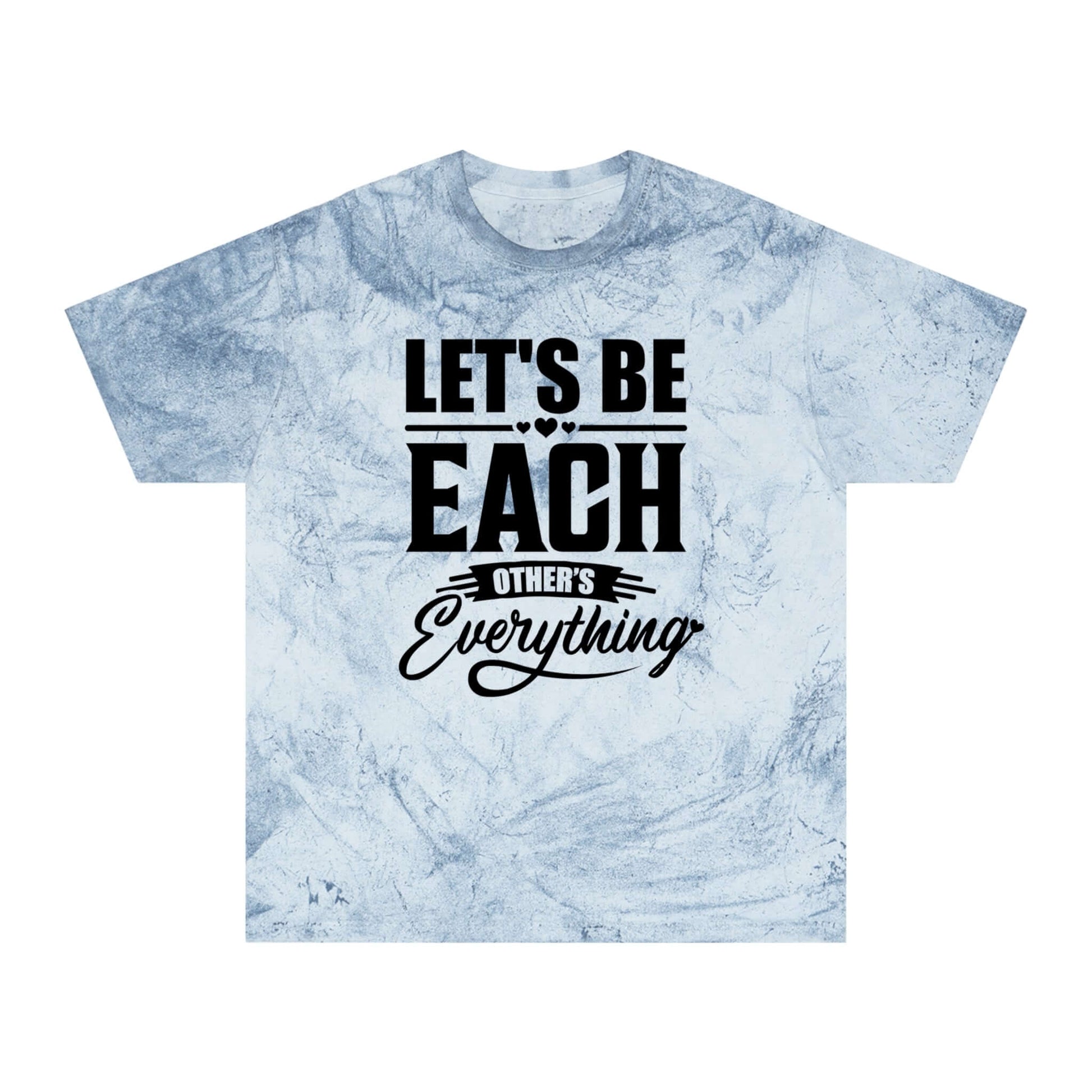 "Let's Be Each Other's Everything" - Soft Color Blast Tee | Best Deals & Free Shipping | Best Deals & Free Shipping | Best Deals & Free Shipping, Brand63