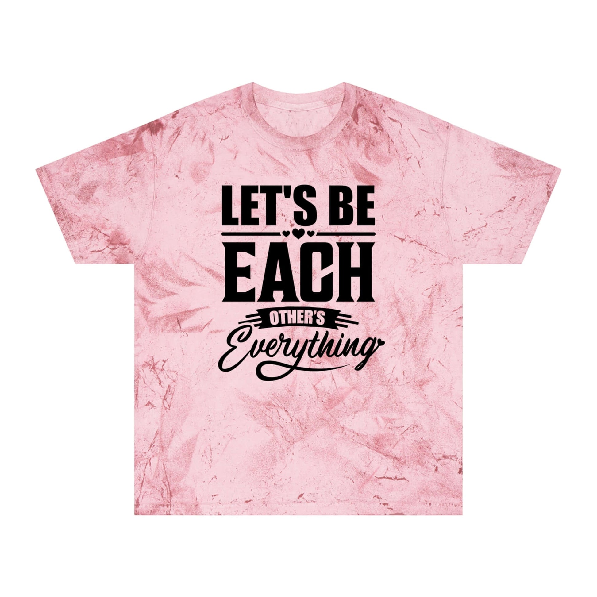 "Let's Be Each Other's Everything" - Soft Color Blast Tee | Best Deals & Free Shipping | Best Deals & Free Shipping | Best Deals & Free Shipping, Brand63