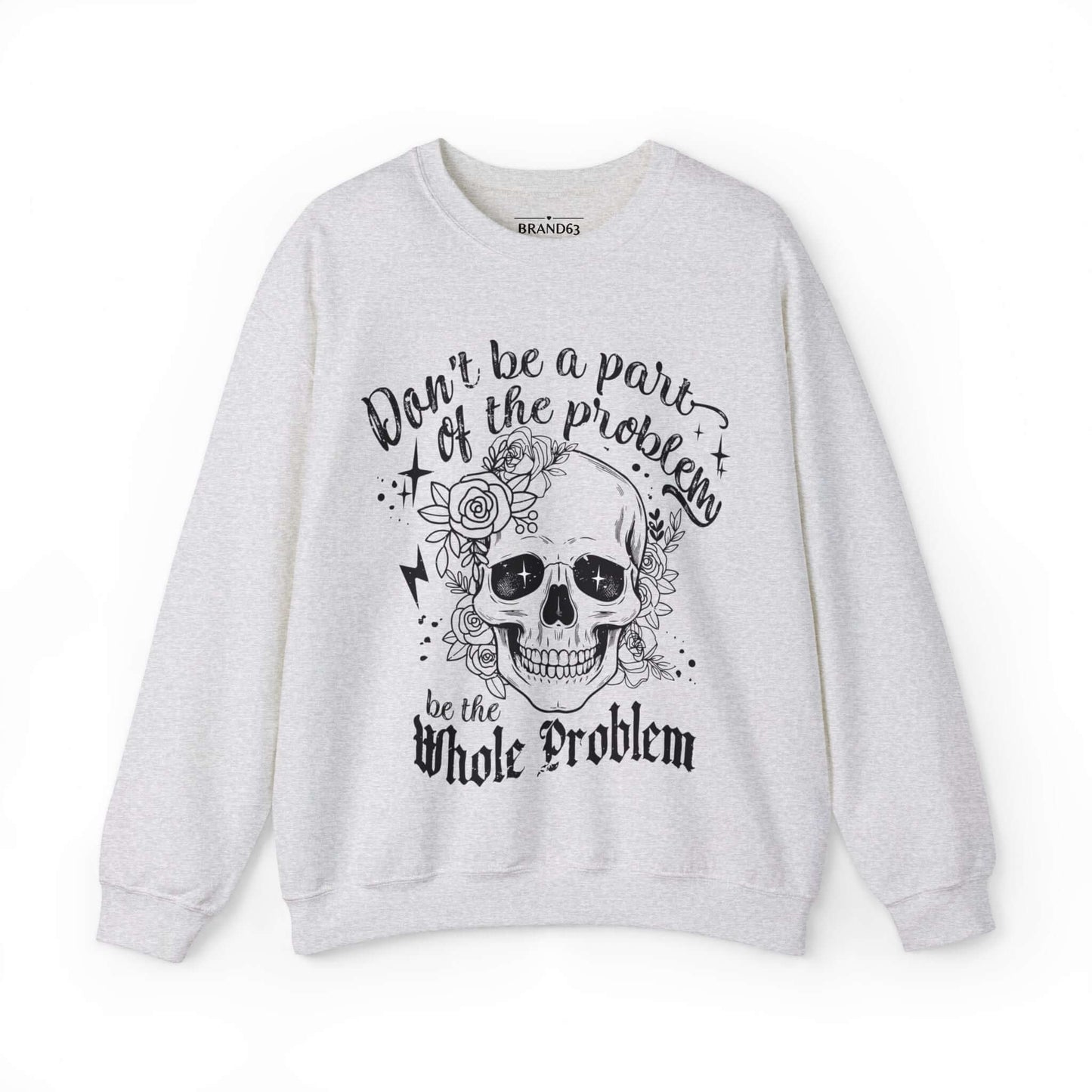 Skull and Flowers Sarcastic Problem Sweatshirt, Brand63