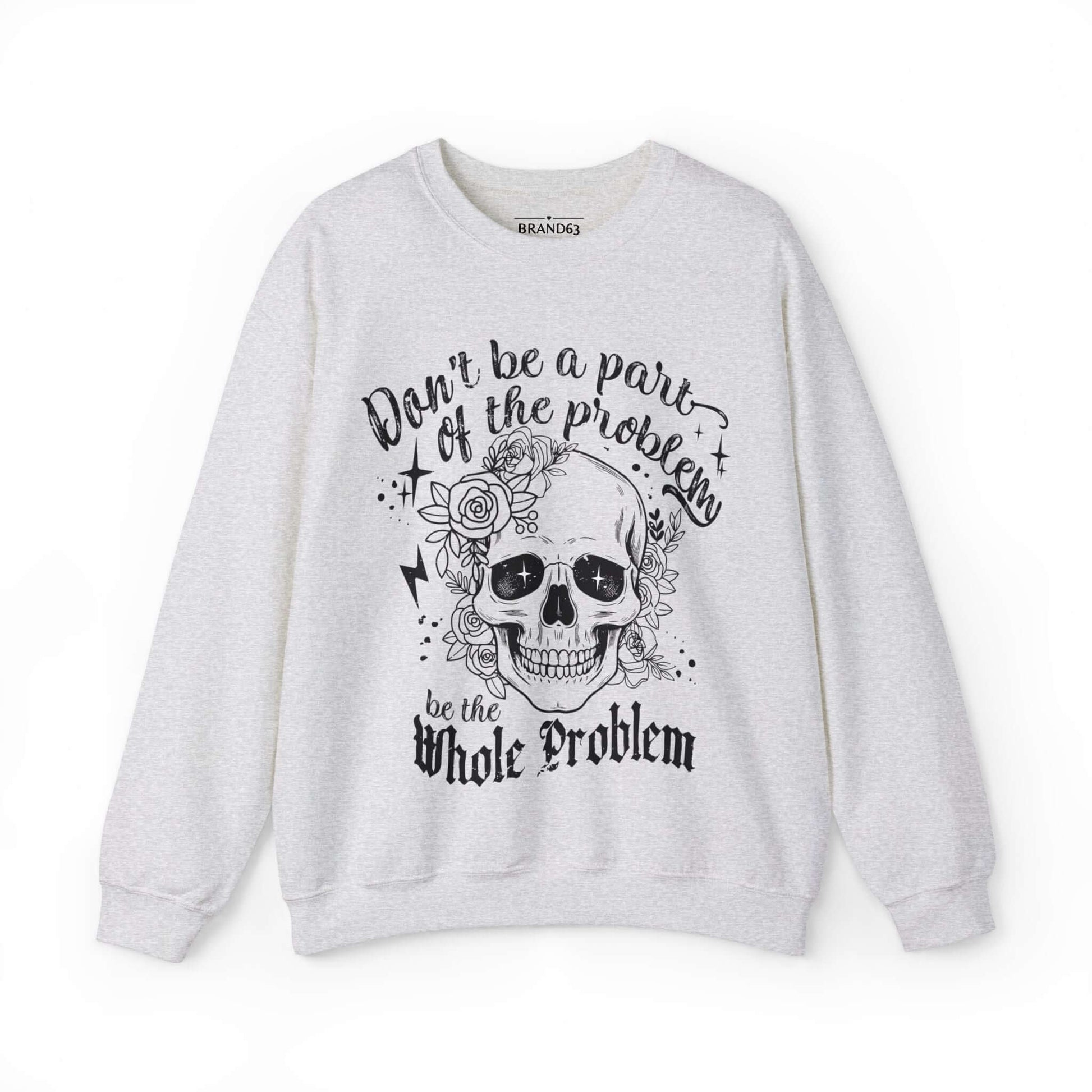 Skull and Flowers Sarcastic Problem Sweatshirt, Brand63