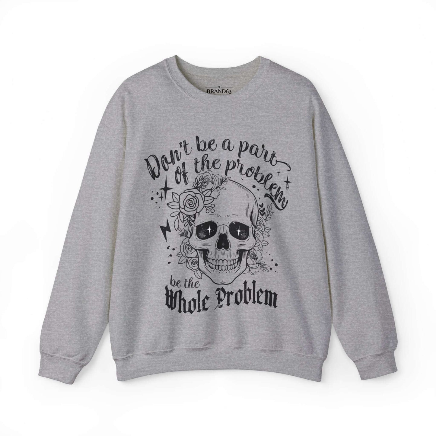 Skull and Flowers Sarcastic Problem Sweatshirt, Brand63