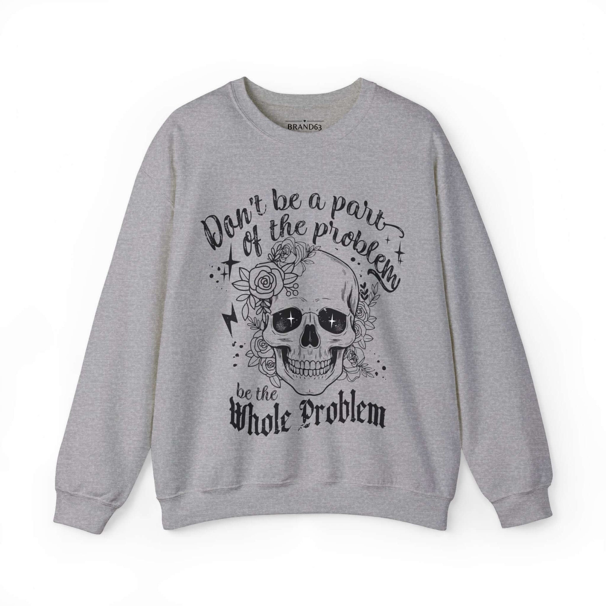 Skull and Flowers Sarcastic Problem Sweatshirt, Brand63