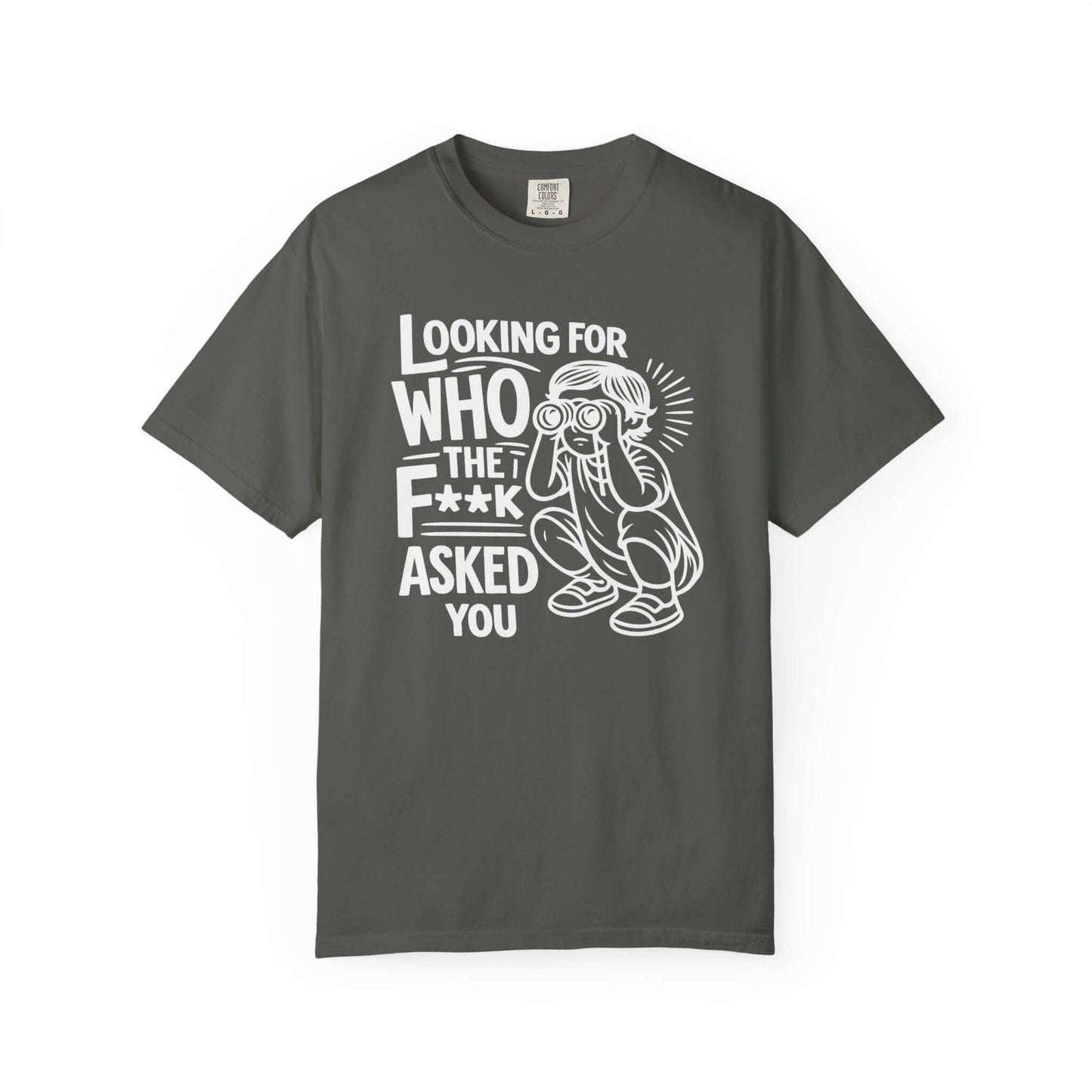 Women's graphic tee with sassy 'Looking for who the f**k asked you' slogan on a dark gray background.