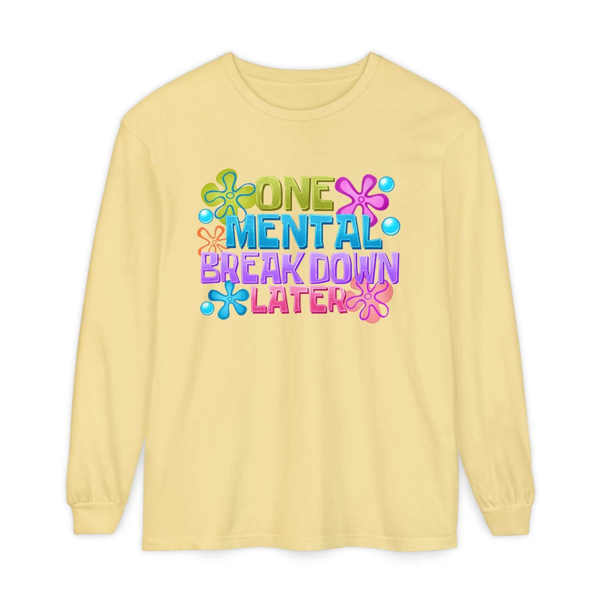 Sarcastic Mental Breakdown Long Sleeve Dyed T-Shirt, Brand63