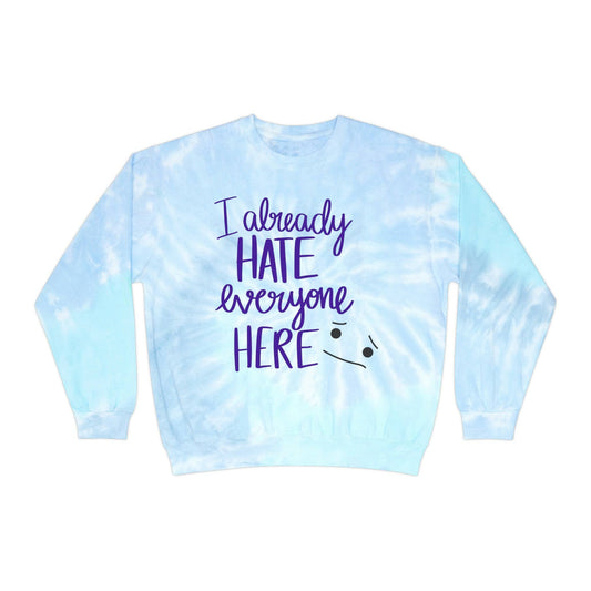 I Already Hate Everyone Here Tie-Dye Sweatshirt - Sarcastic, Pre-Shrunk and Colorful, Brand63