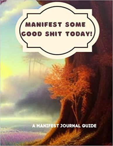Manifest Some Good Shit Today! A Manifesting Journal Guide, Brand63